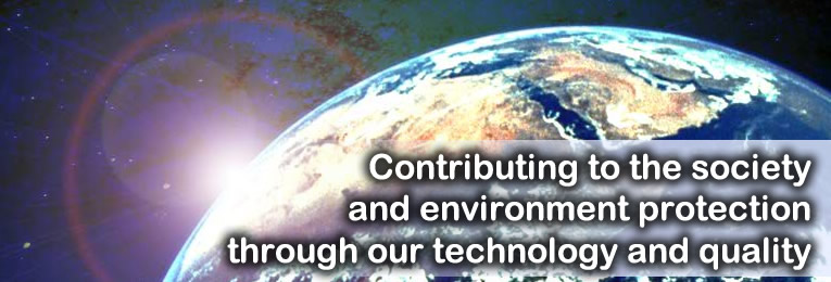 Contributing to the society and environment protection through our technology and quality